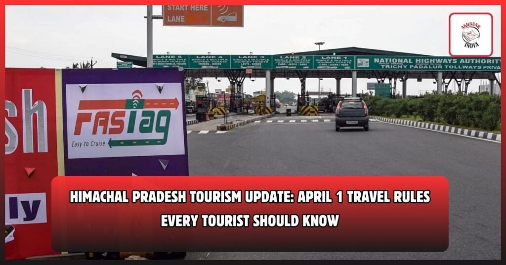 Himachal Pradesh Tourism Update: April 1 Travel Rules Every Tourist Should Know