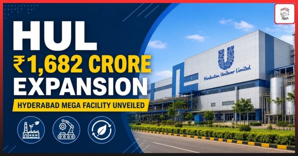 HUL Hyderabad Mega Facility: Why Is HUL Spending ₹1,682 Crore on This Massive Expansion?